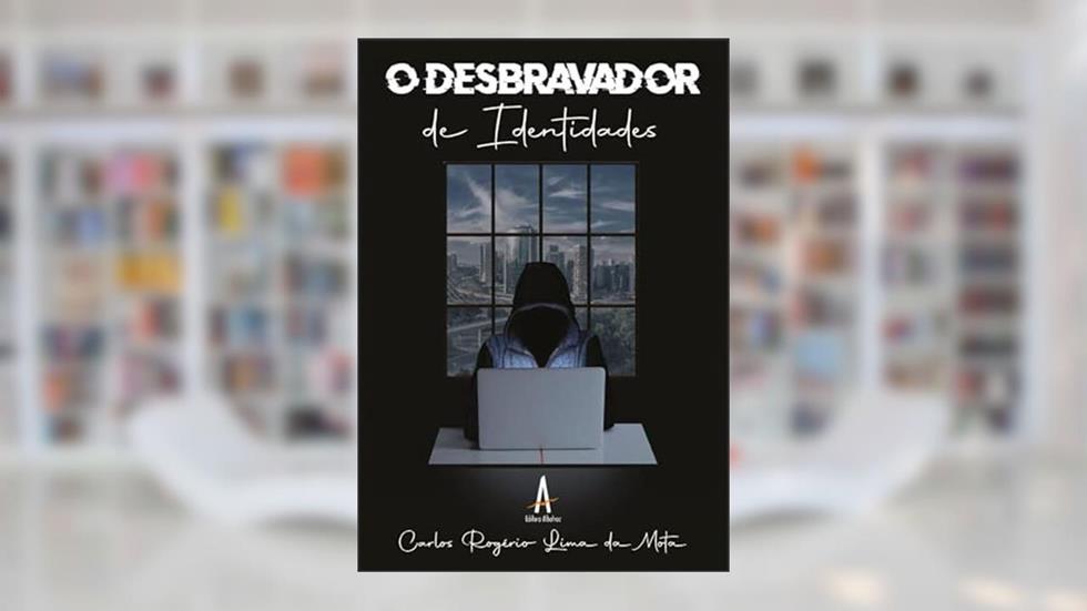 O Desbravador de Identidades, do autor Carlos Rogério Lima da Mota