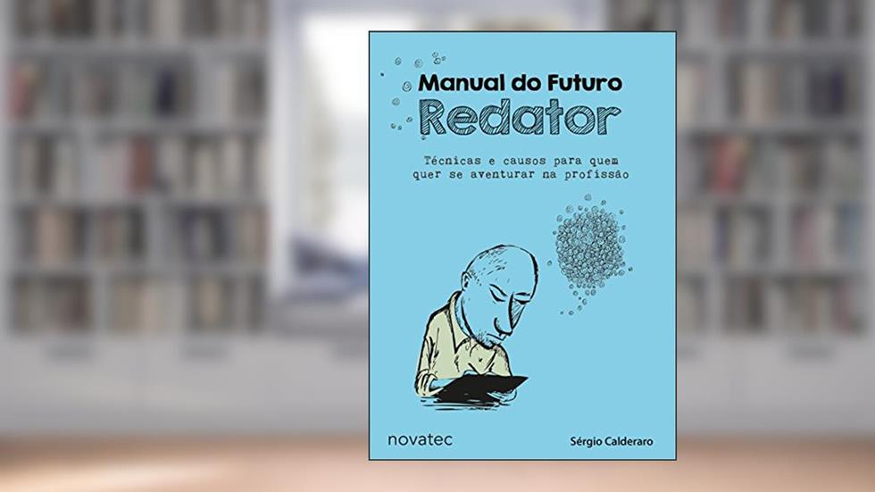 Manual do Futuro Redator: Técnicas e causos para quem quer se aventurar na profissão, do autor Sérgio Calderaro