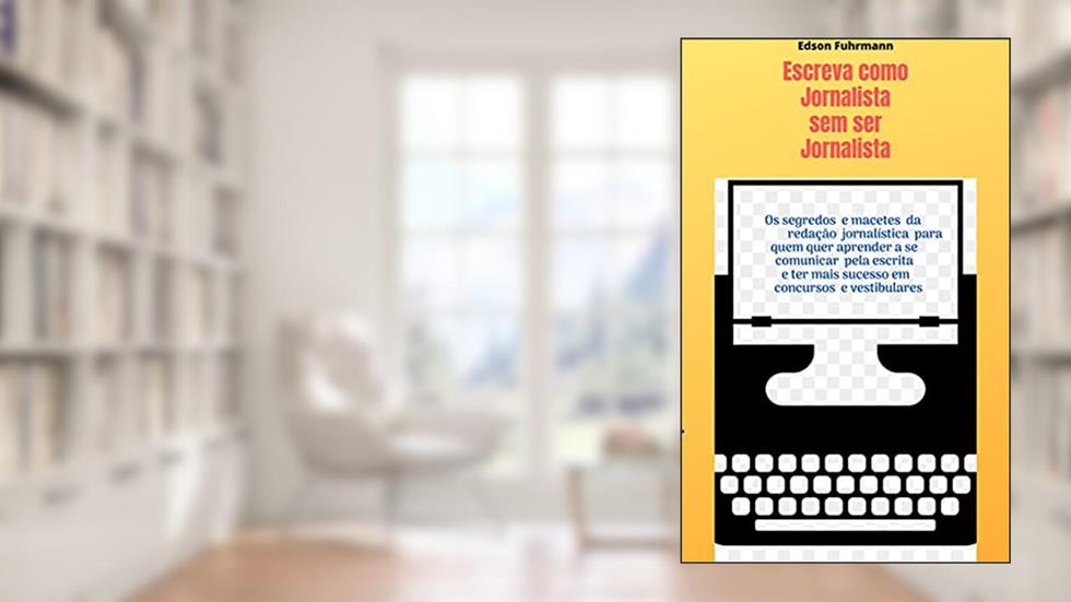 Escreva como Jornalista sem ser Jornalista, do autor Edson Fuhrmann