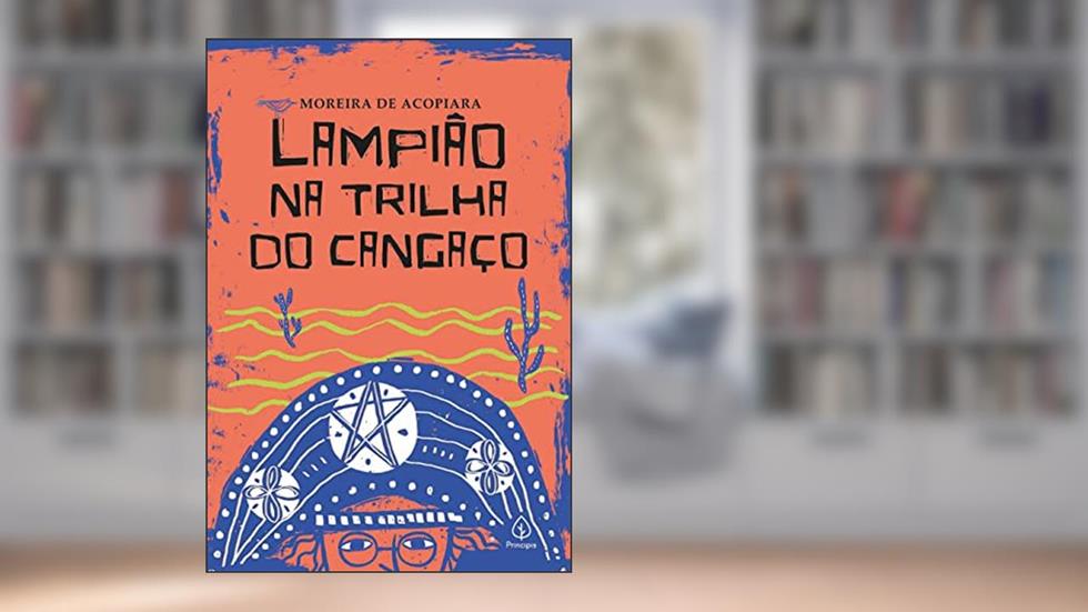 Lampião na trilha do cangaço, do autor Moreira de Acopiara
