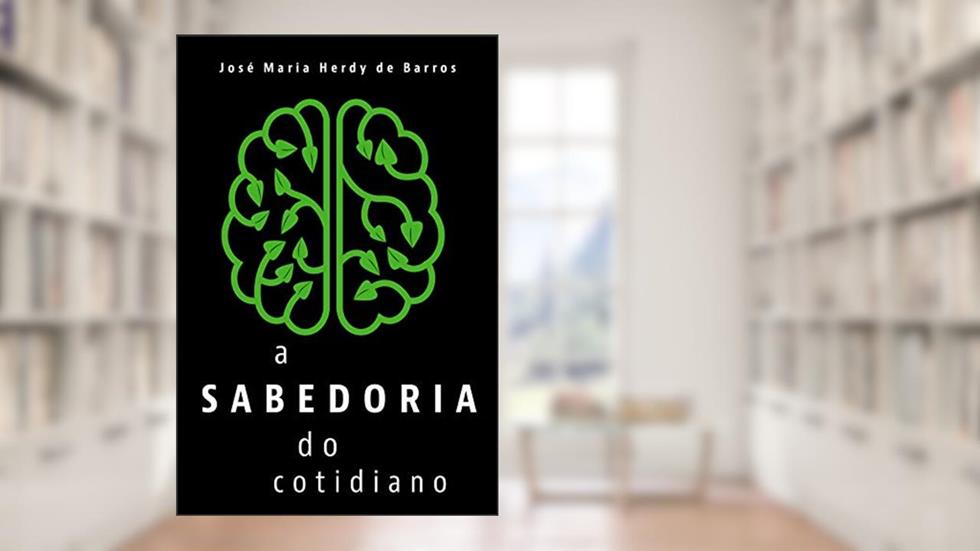 A sabedoria do cotidiano, do autor José Maria Herdy de Barros