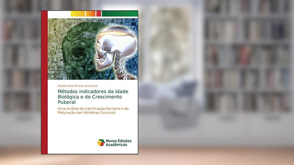 Métodos indicadores da Idade Biológica e do Crescimento Puberal: Uma Análise da Calcificação Dentária e da Maturação das Vértebras Cervicais, do autor Virgínia Karla Pinheiro de Queiroz