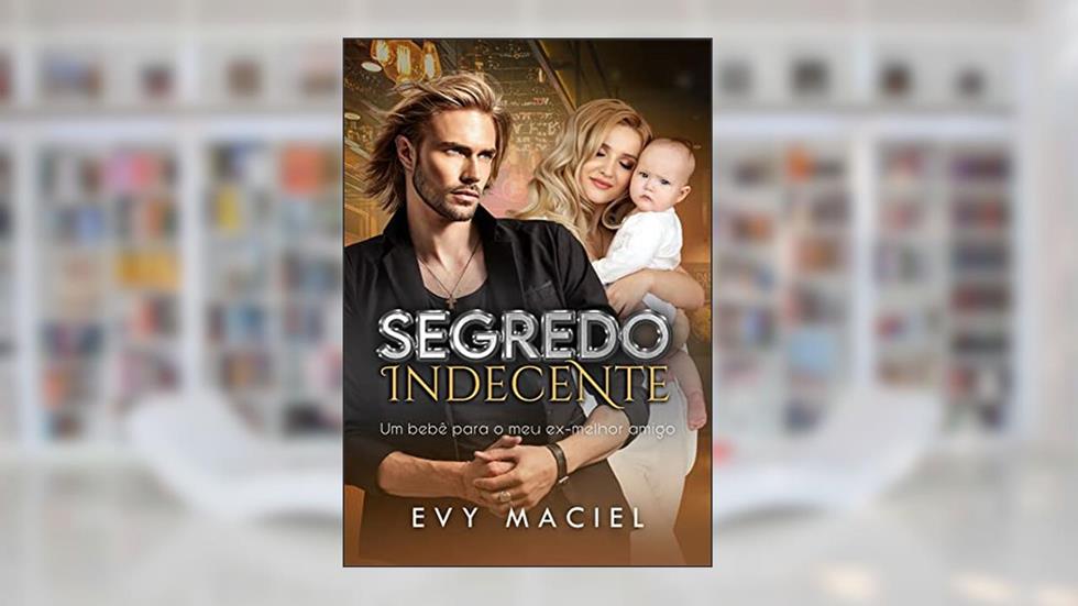 Segredo Indecente: Paixão Explosiva & Amor Irrefreável (INDECENTES), do autor Evy Maciel