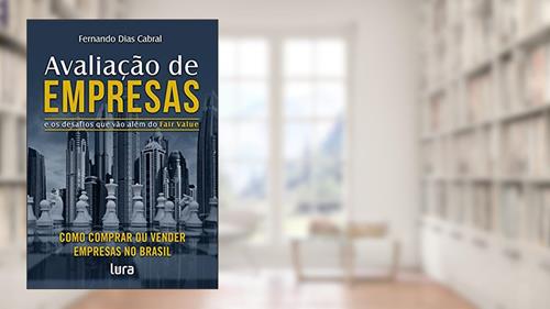 Avaliação de Empresas: e os desafios que vão além do Fair Value, do autor Fernando Dias Cabral