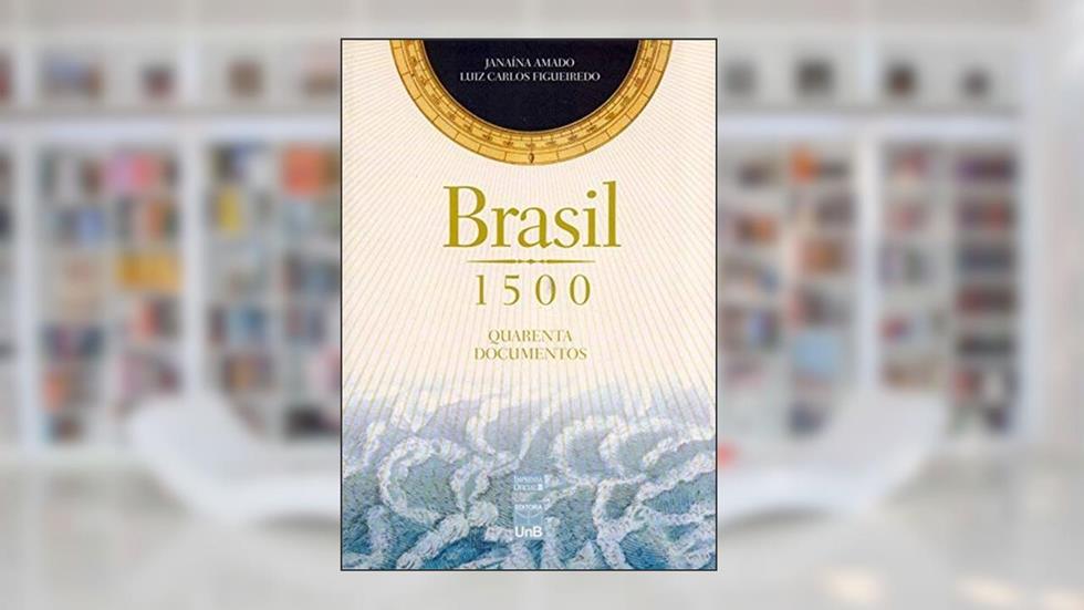Brasil 1500: Quarenta Documentos, do autor Janaína Amado; Luiz Carlos Figueiredo