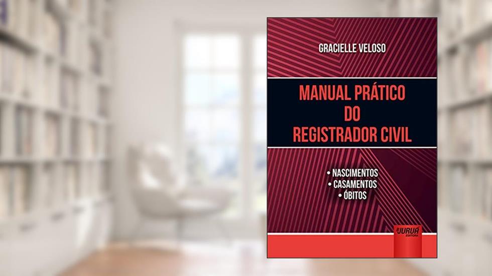 Manual Prático do Registrador Civil - Nascimentos Casamentos Óbitos, do autor Gracielle Veloso
