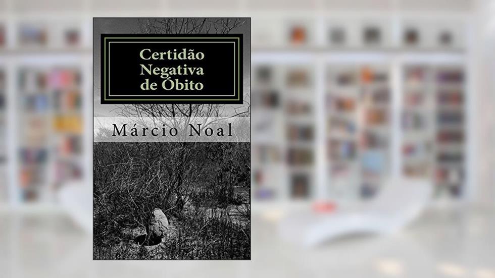 Certidão Negativa de Óbito, do autor Márcio Noal