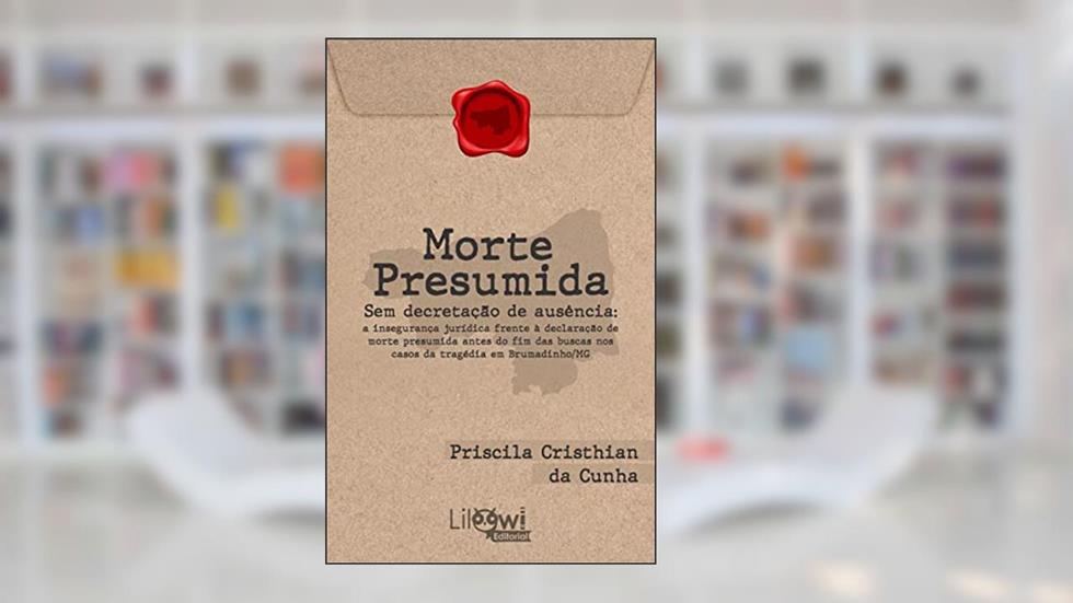 Morte presumida sem decretação de ausência: a insegurança frente à declaração de morte presumida antes do fim das buscas nos casos da tragédia em Brumadinho/MG, do autor Priscila Cristhian da Cunha