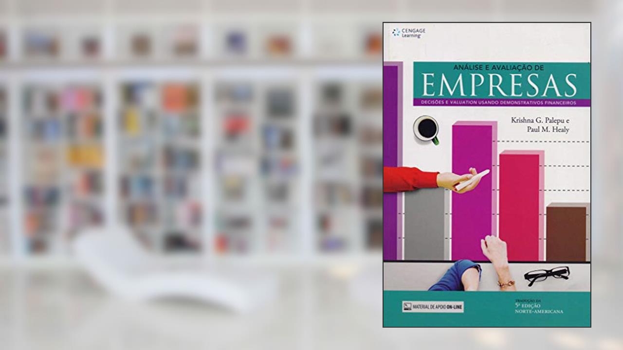Análise e avaliação de empresas: Decisões e Valuation usando demonstrativos financeiros, do autor Krishna Palepu; Paul Healy