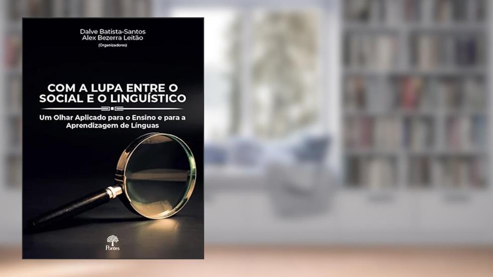 COM A LUPA ENTRE O SOCIAL E O LINGUÍSTICO, do autor DALVE BATISTA-SANTOS