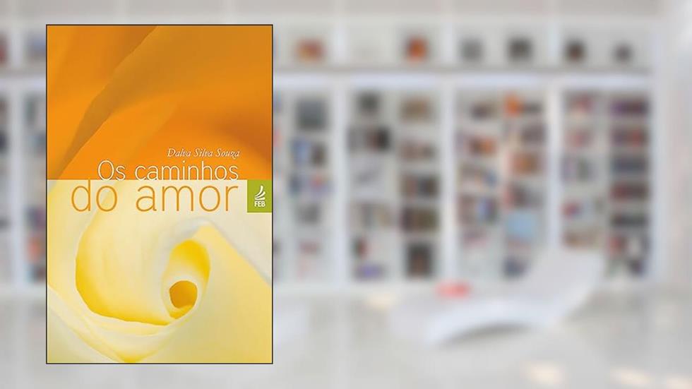 Os Caminhos do Amor, do autor Dalva Silva Souza