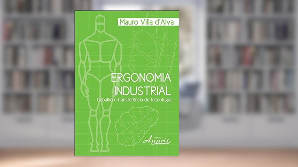 Ergonomia Industrial: Trabalho e Transferência de Tecnologia, do autor Mauro Villa d'Alva