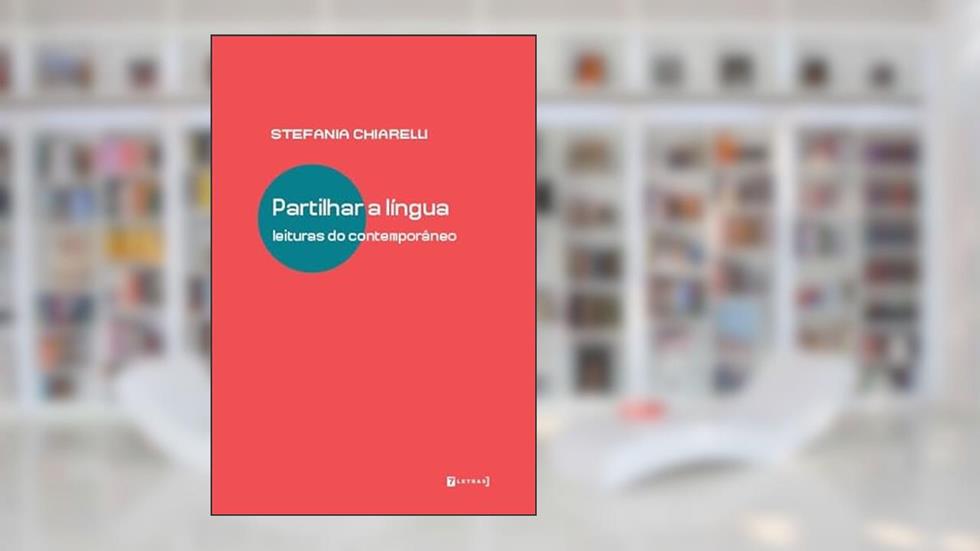 Partilhar a Língua: Leituras do Contemporâneo, do autor Stefania Chiarelli