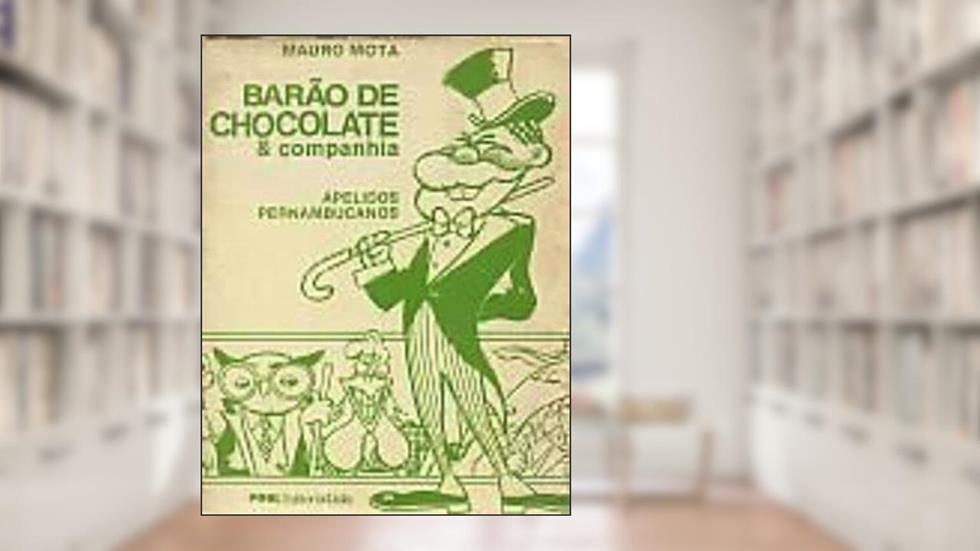 Barao De Chocolate E Companhia - Apelidos Pernambucanos, do autor Mauro Mota