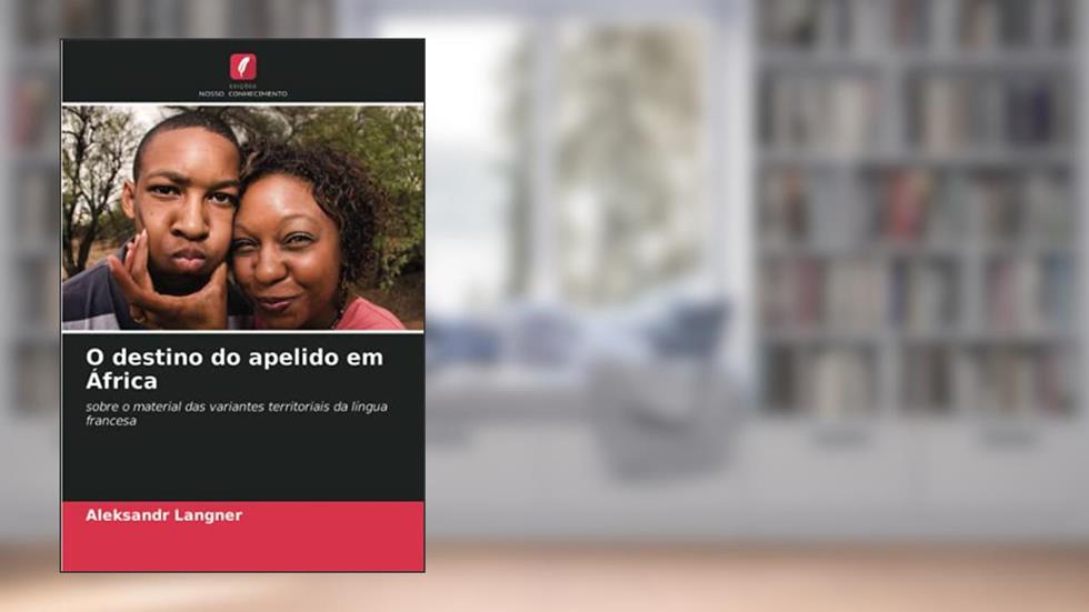 O destino do apelido em África: sobre o material das variantes territoriais da língua francesa, do autor Aleksandr Langner