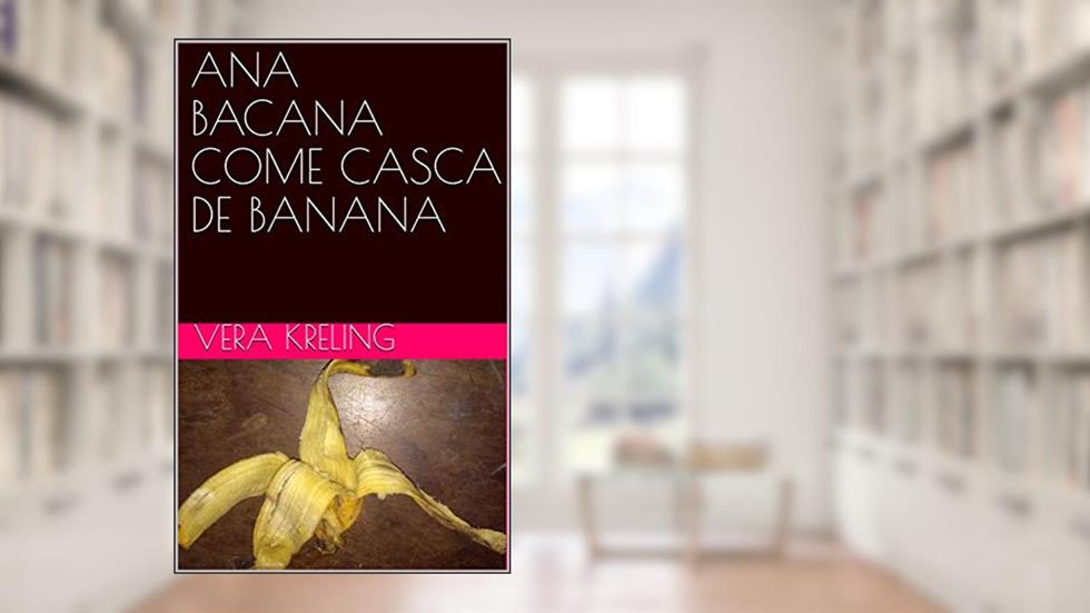ANA BACANA COME CASCA DE BANANA, do autor VERA KRELING