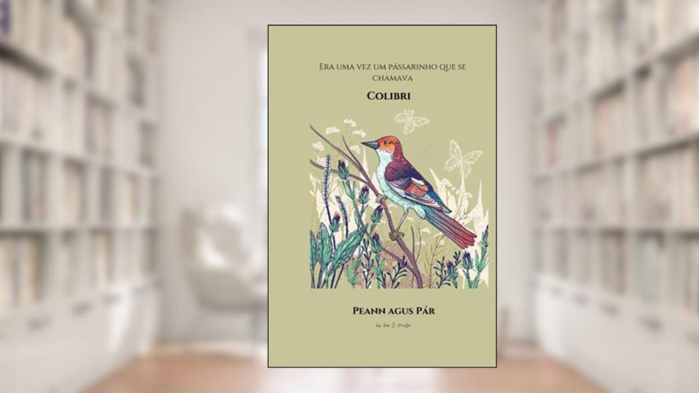 Colibri: era uma vez um Passarinho que se Chamava (Volume 1), do autor Peann Agus Pár