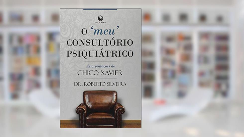 "Meu" consultório psiquiátrico, O, do autor Dr.roberto Silveira
