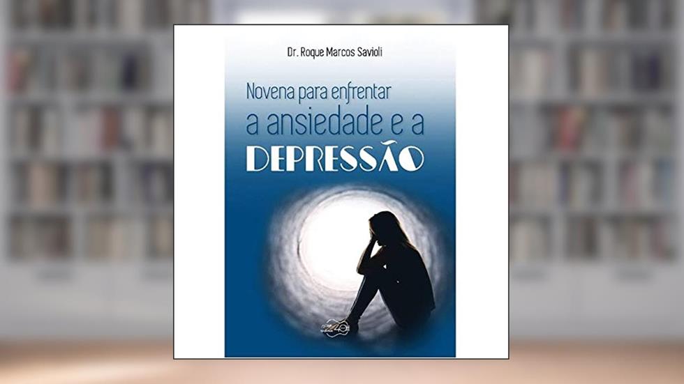 Novena Para Enfrentar A Ansiedade E A Depressão, do autor Roque Marcos Savioli