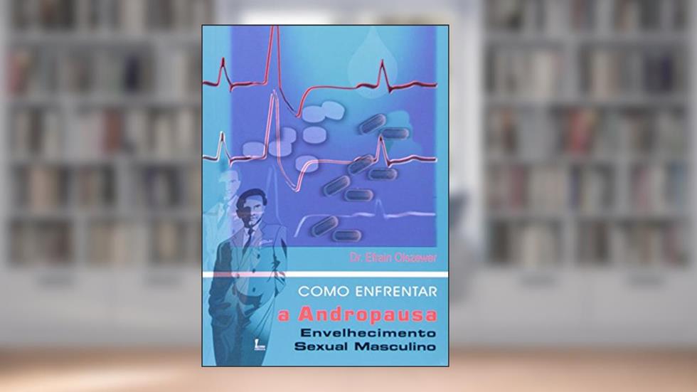 Como Enfrentar a Andropausa. Envelhecimento Sexual Masculino, do autor Dr. Efrain Olszewer