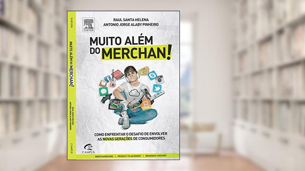 Muito Além do Merchan! Como Enfrentar o Desafio de Envolver as Novas Gerações de Consumidores, do autor Pereira, Raul^Pinheiro, Antonio