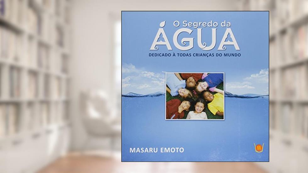 O Segredo da água, do autor Masaru Emoto