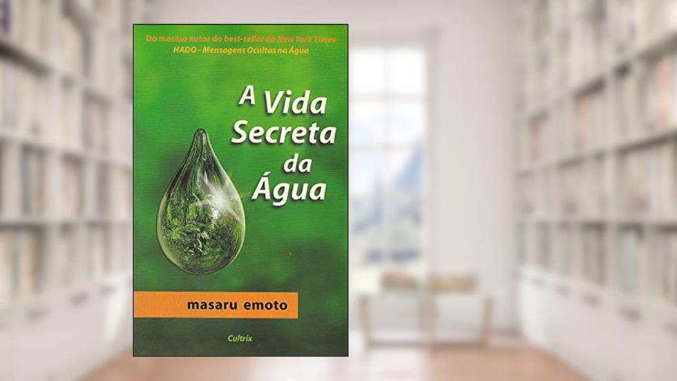 A Vida Secreta da água, do autor Masaru Emoto
