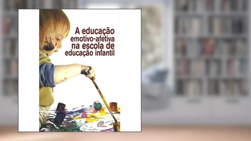 A Educação Emotivo-Afetiva na Escola de Educação Infantil, do autor Ana Cristina Mancussi