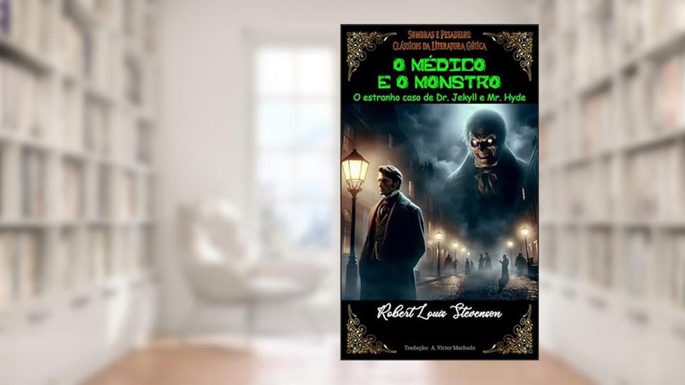 O Médico e o Monstro: Ou o estranho caso de Dr Jekyll e Mr Hyde, do autor Robert Louis Stevenson