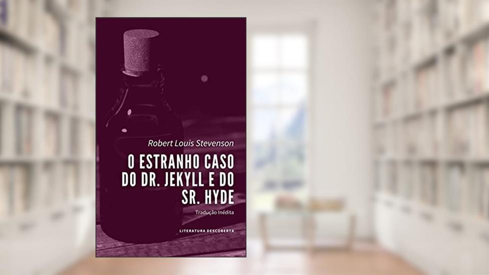 O Estranho Caso do Dr. Jekyll e do Sr. Hyde, do autor Robert Louis Stevenson