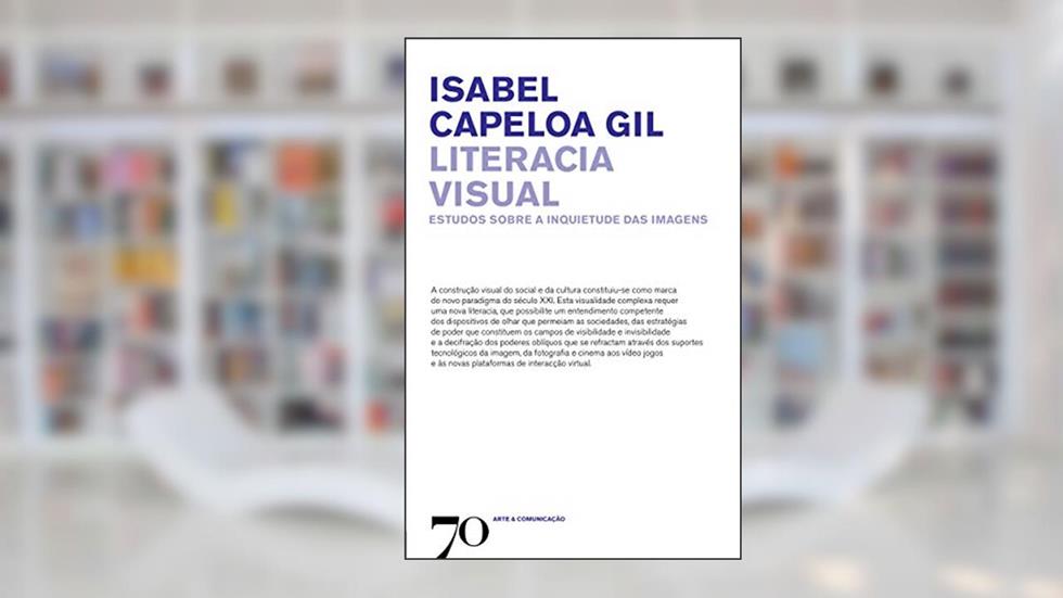 Literacia Visual: Estudos Sobre a Inquietude das Imagens, do autor Isabel Capeloa Gil