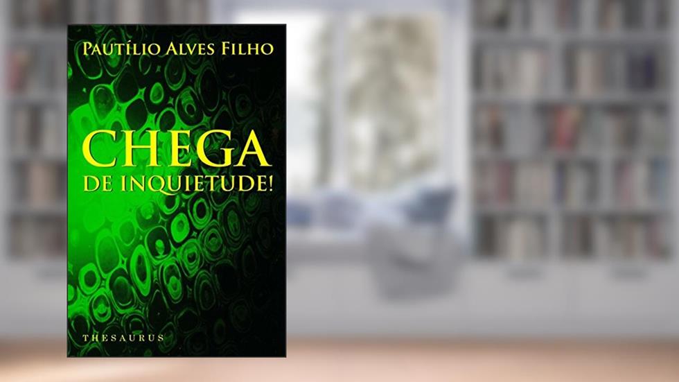 Chega de Inquietude!, do autor Pautilio Alves Filho