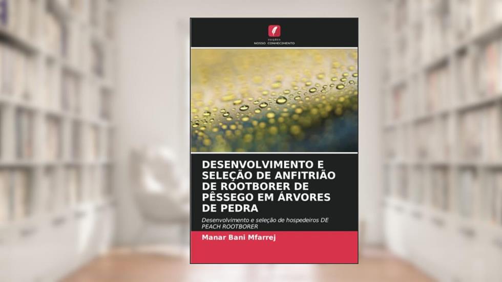 DESENVOLVIMENTO E SELEÇÃO DE ANFITRIÃO DE ROOTBORER DE PÊSSEGO EM ÁRVORES DE PEDRA: Desenvolvimento e seleção de hospedeiros DE PEACH ROOTBORER, do autor Manar Bani Mfarrej