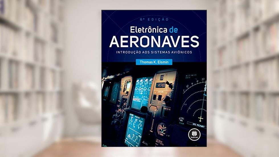 Eletrônica de Aeronaves: Introdução aos Sistemas Aviônicos, do autor Thomas K. Eismin