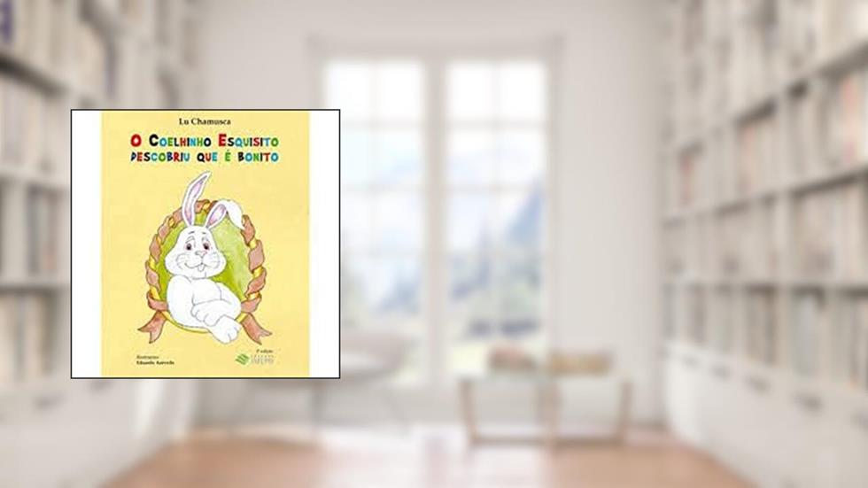 Coelhinho Esquisito Descobriu que é Bonito, O, do autor Lu Chamusca