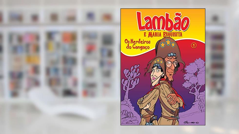 Lambão e Maria Esquisita : Os Herdeiros do Cangaço, do autor Mauro Machado de Oliveira