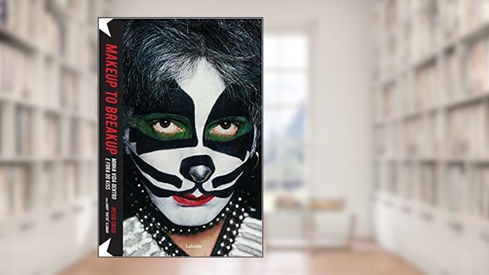Makeup to Breakup. Minha Vida Dentro e Fora do Kiss, do autor Peter Criss