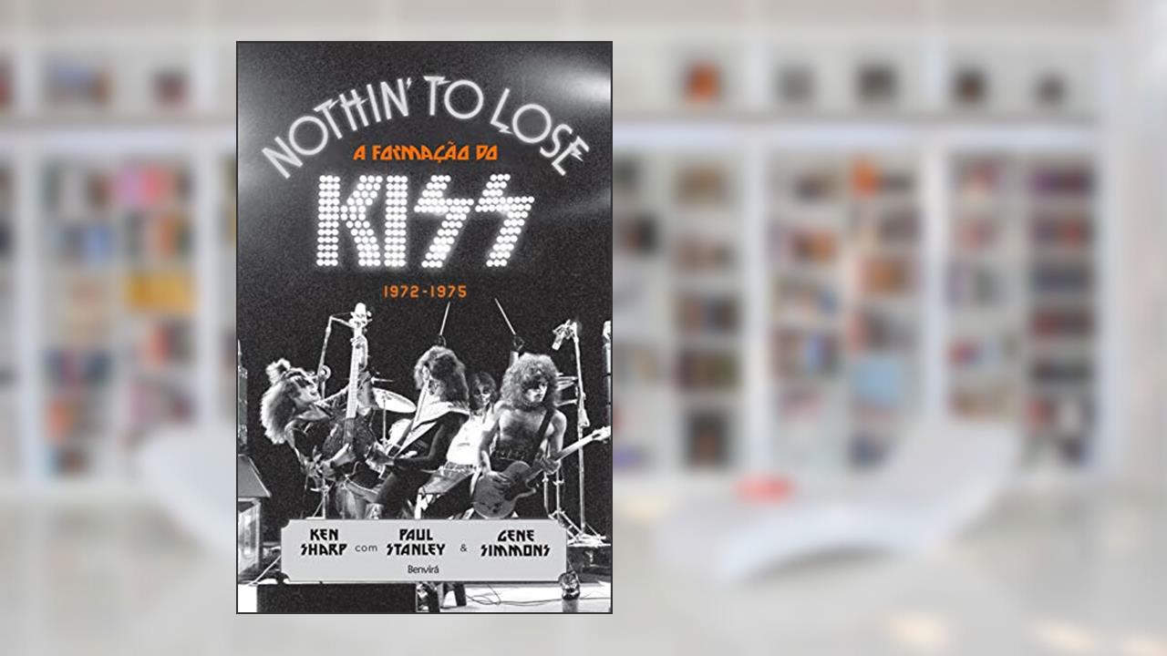 Nothin to Lose: A Formação do Kiss - 1972-1975, do autor Paul Stanley; Gene Simmons; Ken Sharp
