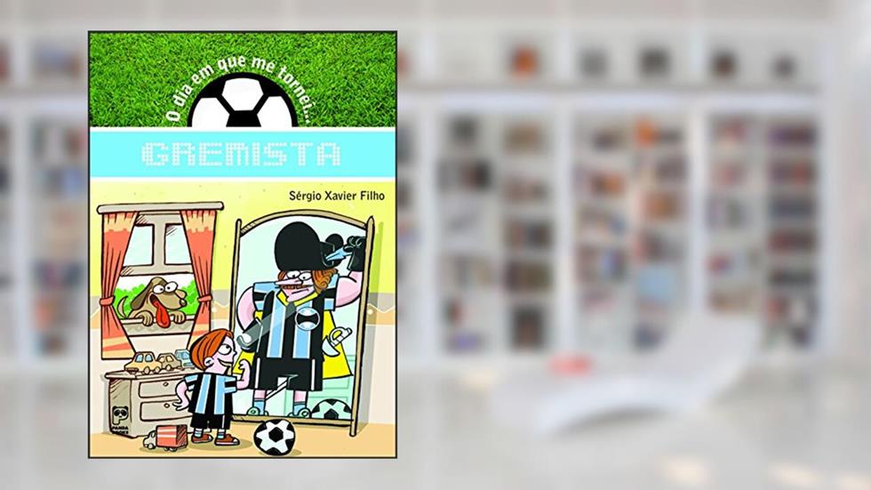 O dia em que me tornei... gremista, do autor Sérgio Xavier Filho