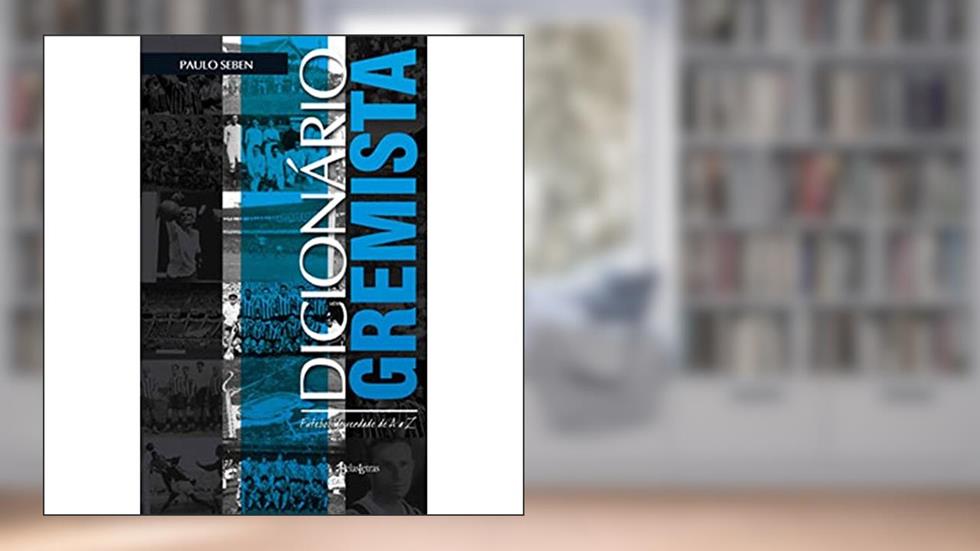 Dicionário Gremista. Futebol de Verdade de a A Z, do autor Paulo Seben