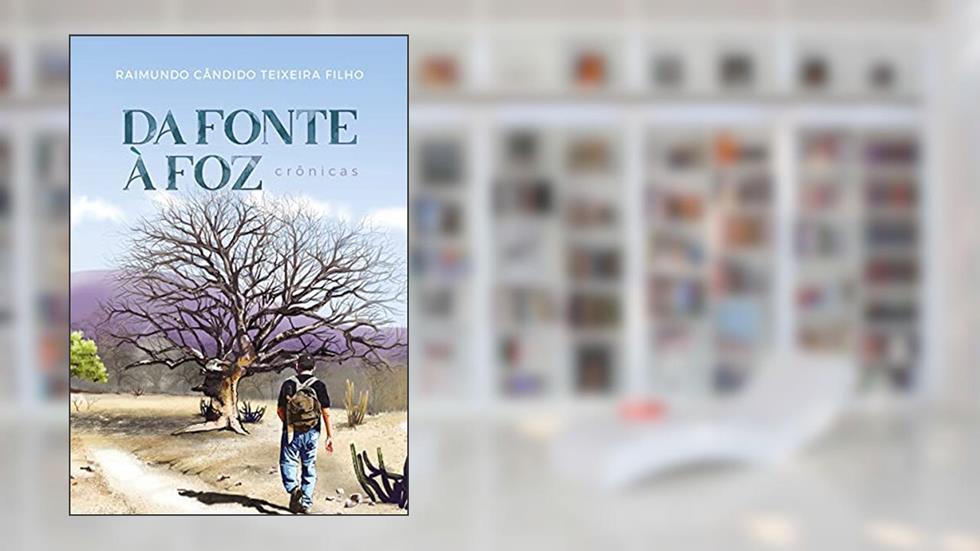 Da Fonte à Foz: crônicas, do autor Raimundo Cândido Teixeira Filho