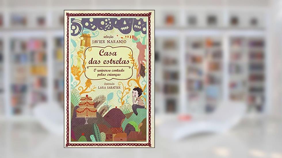 Casa das Estrelas. O Universo Contado Pelas Crianças, do autor Javier Naranjo