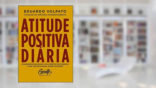 Capa de Atitude positiva diária: Os segredos para guiar a sua mente e ir em direção a uma vida de riqueza, saúde e sucesso., do autor Eduardo Volpato