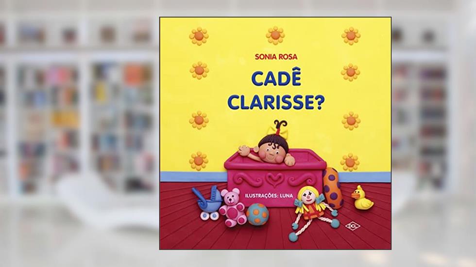 Cadê Clarisse?, do autor Sonia Rosa
