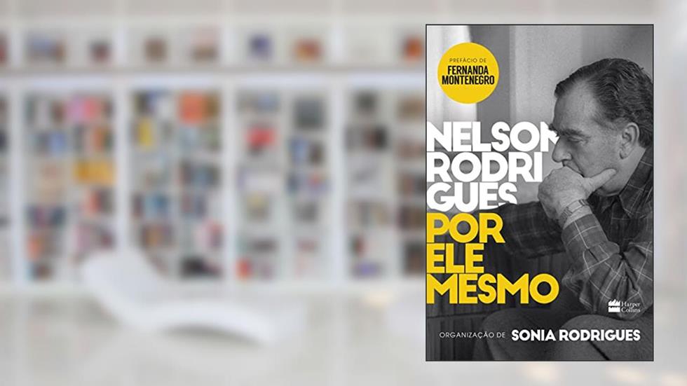 Nelson Rodrigues Por Ele Mesmo, do autor Sonia Rodrigues