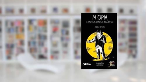 Capa de MIOPIA E OUTROS CONTOS INSOLITOS, do autor TADEU PEREIRA