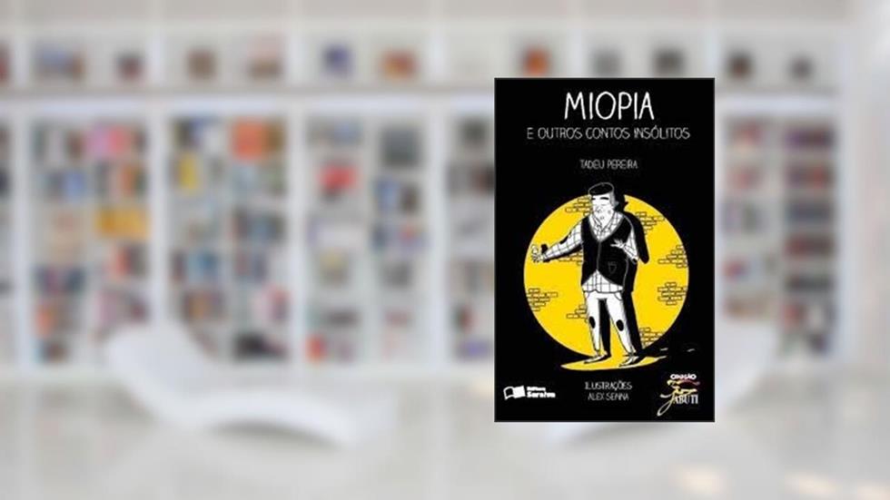 MIOPIA E OUTROS CONTOS INSOLITOS, do autor TADEU PEREIRA