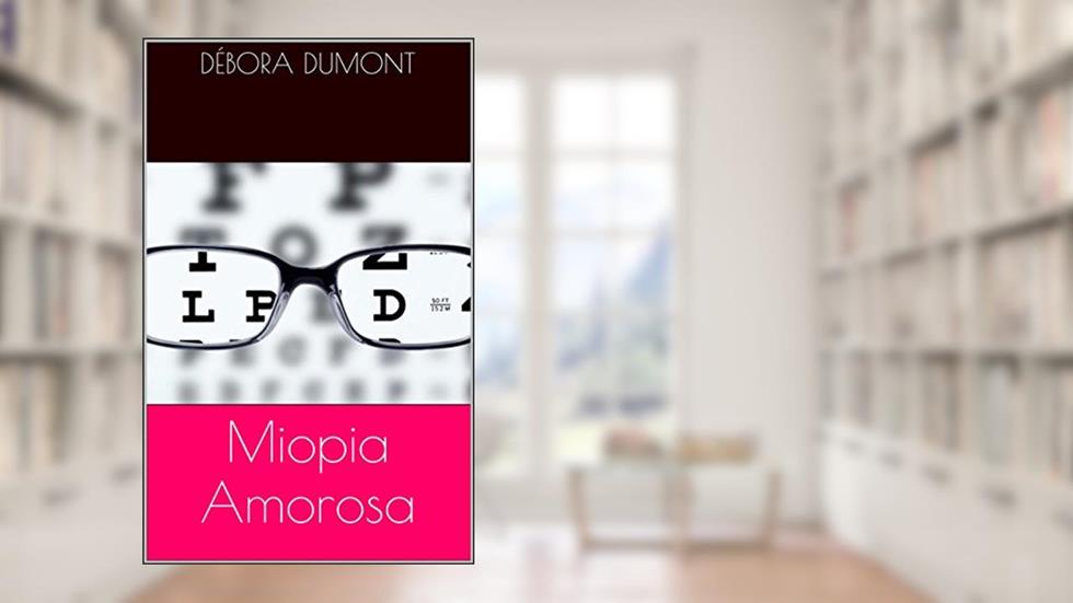Miopia Amorosa, do autor Débora Dumont