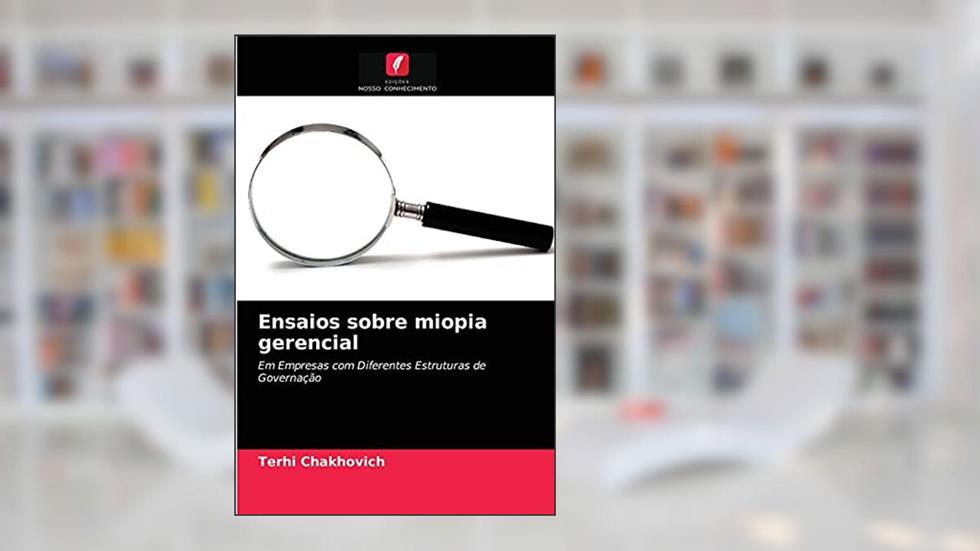 Ensaios sobre miopia gerencial: Em Empresas com Diferentes Estruturas de Governação, do autor Terhi Chakhovich