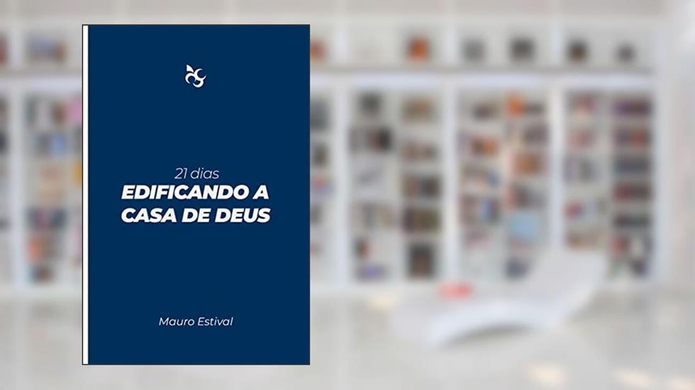 21 dias Edificando a casa de Deus, do autor Mauro Estival